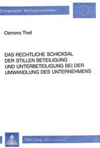 Abbildung von: Das rechtliche Schicksal der stillen Beteiligung und Unterbeteiligung bei der Umwandlung des Unternehmens - Peter Lang Verlag