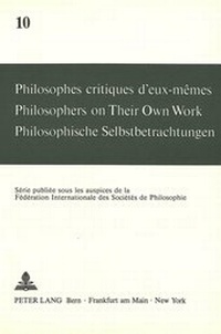 Abbildung von: Philosophes critiques d'eux-mêmes- Philosophers on Their Own Work- Philosophische Selbstbetrachtungen - Peter Lang Verlag