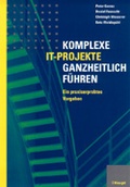 Cover: Komplexe IT-Projekte ganzheitlich f&uuml;hren - Haupt Verlag