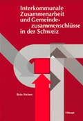Cover: Interkommunale Zusammenarbeit und Gemeindezusammenschl&uuml;sse in der Schweiz - Haupt Verlag