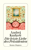 Cover: Die letzte Liebe des Pr&auml;sidenten - Diogenes