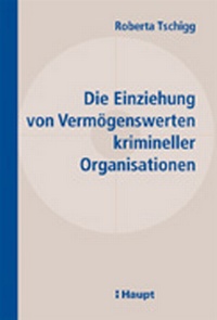 Abbildung von: Die Einziehung von Vermögenswerten krimineller Organisationen - Haupt Verlag