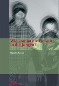 Cover: Wie kommt die Gewalt in die Jungen? - Haupt Verlag