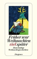 Cover: Fr&uuml;her war Weihnachten viel sp&auml;ter - Diogenes