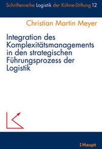 Abbildung von: Integration des Komplexitätsmanagements in den strategischen Führungsprozess der Logistik - Haupt Verlag