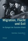 Cover: Migration, Flucht und Exil im Spiegel der Sozialen Arbeit - Haupt Verlag
