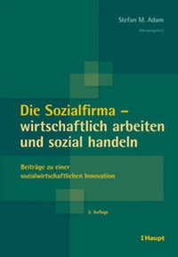 Abbildung von: Die Sozialfirma - wirtschaftlich arbeiten und sozial handeln - Haupt Verlag