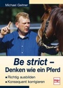 Cover: Be strict - Denken wie ein Pferd - Müller Rüschlikon