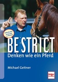 Cover: Be strict - Denken wie ein Pferd - M&uuml;ller R&uuml;schlikon