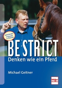 Abbildung von: Be strict - Denken wie ein Pferd - Müller Rüschlikon