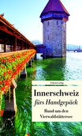 Cover: Innerschweiz f&uuml;rs Handgep&auml;ck - Rund um den Vierwaldst&auml;ttersee - Unionsverlag