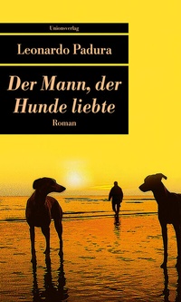 Abbildung von: Der Mann, der Hunde liebte - Unionsverlag