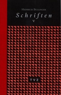 Cover: Heinrich Bullinger. Schriften. 6 B&auml;nde und Registerband / Schriften V - Theologischer Verlag Z&uuml;rich