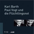 Cover: Karl Barth, Paul Vogt und die Fl&uuml;chtlingsnot - Theologischer Verlag Z&uuml;rich