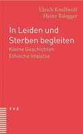 Cover: In Leiden und Sterben begleiten - Theologischer Verlag Z&uuml;rich