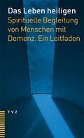 Cover: Das Leben heiligen - Theologischer Verlag Z&uuml;rich