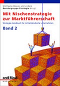 Cover: Mit Nischenstrategie zur Marktf&uuml;hrerschaft. Beratungs-Handbuch f&uuml;r... / Mit Nischenstrategie zur Marktf&uuml;hrerschaft, Band 2 - Orell F&uuml;ssli Verlag