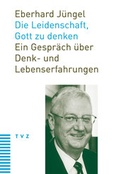 Cover: Die Leidenschaft, Gott zu denken - Theologischer Verlag Z&uuml;rich
