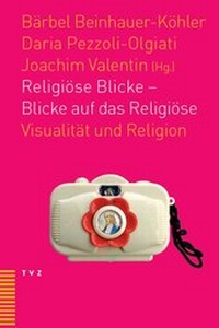 Abbildung von: Religiöse Blicke - Blicke auf das Religiöse - Theologischer Verlag Zürich