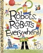 Cover: Robots, Robots Everywhere! - Golden Books Publishing Company, Inc.