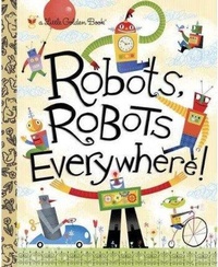 Enlarge image Cover: Robots, Robots Everywhere! - Golden Books Publishing Company, Inc.