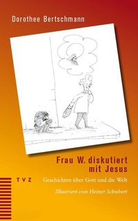 Enlarge image Cover: Frau W. diskutiert mit Jesus - Theologischer Verlag Zürich
