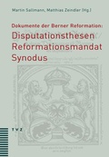 Cover: Dokumente der Berner Reformation: Disputationsthesen, Reformationsmandat und Synodus - Theologischer Verlag Z&uuml;rich