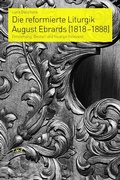 Cover: Die reformierte Liturgik August Ebrards (1818-1888) - TVZ Theologischer Verlag Z&uuml;rich
