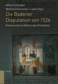 Cover: Die Badener Disputation von 1526 - Theologischer Verlag Z&uuml;rich