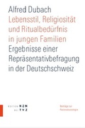 Cover: Lebensstil, Religiosit&auml;t und Ritualbed&uuml;rfnis in jungen Familien - Theologischer Verlag Z&uuml;rich