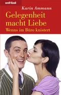 Cover: Gelegenheit macht Liebe - Wenns im B&uuml;ro knistert - Orell F&uuml;ssli Verlag