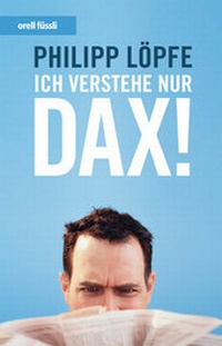 Enlarge image Cover: Ich verstehe nur DAX! - Orell Füssli Verlag