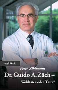 Abbildung von: Dr. Guido Zäch - Wohltäter oder Täter? - Orell Füssli Verlag