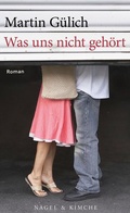 Cover: Was uns nicht geh&ouml;rt - Nagel & Kimche