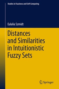 Enlarge image Cover: Distances and Similarities in Intuitionistic Fuzzy Sets - Springer