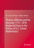 Cover: Thomas Jefferson and his Decimals 1775-1810: Neglected Years in the History of U.S. School Mathematics - Springer