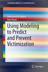 Enlarge image Cover: Using Modeling to Predict and Prevent Victimization - Springer