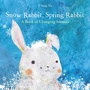 Cover: Snow Rabbit, Spring Rabbit: A Book of Changing Seasons - Knopf Books for Young Readers