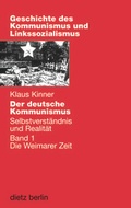 Cover: Der deutsche Kommunismus. Selbstverst&auml;ndnis und Realit&auml;t - Dietz