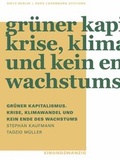 Cover: Gr&uuml;ner Kapitalismus. Krise, Klimawandel und kein Ende des Wachstums - Dietz