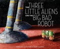 Cover: The Three Little Aliens and the Big Bad Robot - Schwartz & Wade