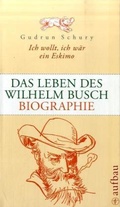 Cover: Ich wollt, ich w&auml;r ein Eskimo. Das Leben des Wilhelm Busch - Aufbau