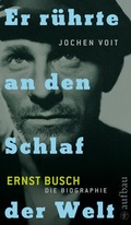 Cover: Er r&uuml;hrte an den Schlaf der Welt. Ernst Busch - Aufbau