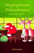 Cover: Morgen geht mein Weihnachtsmann - Eulenspiegel Verlag