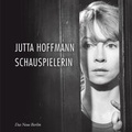 Cover: Jutta Hoffmann. Schauspielerin - Das Neue Berlin