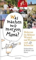 Cover: Was machen wir morgen, Mama? Doberan bis Kl&uuml;tzer Winkel mit Wismar und Schwerin - Hinstorff