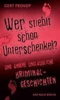 Cover: Wer stiehlt schon Unterschenkel - Das Neue Berlin