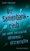 Cover: Der Samenbankraub - Das Neue Berlin