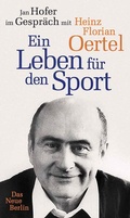 Cover: Heinz Florian Oertel. Ein Leben f&uuml;r den Sport - Das Neue Berlin