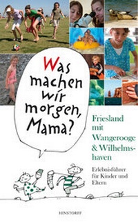 Abbildung von: Was machen wir morgen, Mama? Friesland mit Wangerooge & Wilhelmshaven - Hinstorff